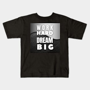 Work hard dream big, Inspirational and Motivational Quotes Design Kids T-Shirt